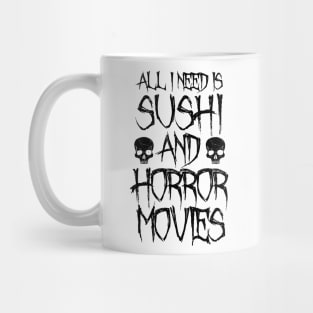 All I Need Is Sushi And Horror Movies Mug